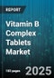 Vitamin B Complex Tablets Market by Distribution Channel (Online Channel, Pharmacy, Supermarket), Form (Chewable Tablet, Effervescent Tablet, Fast Dissolve Tablet), End User, Dosage Strength, Brand Type - Global Forecast 2025-2030 - Product Image