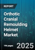Orthotic Cranial Remoulding Helmet Market - Global Forecast 2025-2030- Product Image