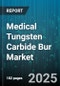Medical Tungsten Carbide Bur Market by Application (Dental, Ent, Neurosurgery), End User (Ambulatory Surgical Centers, Dental Clinics, Hospitals), Shank Type, Head Shape, Grain Size, Distribution Channel - Global Forecast 2025-2030 - Product Thumbnail Image