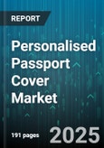 Personalised Passport Cover Market - Global Forecast 2025-2030- Product Image