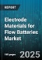 Electrode Materials for Flow Batteries Market by Material Type (Carbon Cloth, Carbon Paper, Graphite Felt), Battery Type (Iron Chromium, Vanadium Redox, Zinc Bromine), Application, End User, Sales Channel - Global Forecast 2025-2030 - Product Image