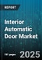 Interior Automatic Door Market by Operation Type (Folding, Revolving, Sliding), End-User (Commercial, Healthcare, Hospitality), Automation Technology, Door Material, Panel Configuration, Installation Type - Global Forecast 2025-2030 - Product Thumbnail Image