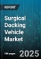Surgical Docking Vehicle Market - Global Forecast 2025-2030 - Product Thumbnail Image