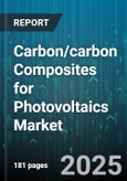 Carbon/carbon Composites for Photovoltaics Market by Photovoltaic Technology (Crystalline Silicon, Thin Film), End Use (Commercial, Residential, Utility), Product Type, Manufacturing Process, Material Form - Global Forecast 2025-2030- Product Image