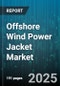 Offshore Wind Power Jacket Market by Jacket Type (Monopile Jackets, Multi Leg Jackets, Quadripod Jackets), Component (Bracings, Legs, Piles), Material, Water Depth, Installation Type, Application, End User - Global Forecast 2025-2030 - Product Thumbnail Image