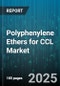 Polyphenylene Ethers for CCL Market by Application (Automotive Coatings, Furniture Coatings, Industrial Coatings), End Use Industry (Appliances, Automotive, Construction), Product Form, Distribution Channel - Global Forecast 2025-2030 - Product Image