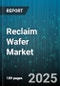 Reclaim Wafer Market - Global Forecast 2025-2030 - Product Thumbnail Image