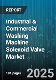 Industrial & Commercial Washing Machine Solenoid Valve Market by Structure (Four-Way, Three-Way, Two-Way), End-Use Industry (Automotive, Food and Beverage, Pharmaceutical), Material, Actuation, Coil Voltage - Global Forecast 2025-2030- Product Image
