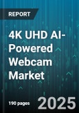 4K UHD AI-Powered Webcam Market by Application (Live Streaming, Surveillance, Telemedicine), End User (Consumer, Enterprise), Distribution Channel, Price Range, Form Factor, Interface, Resolution, AI Feature - Global Forecast 2025-2030- Product Image