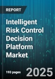 Intelligent Risk Control Decision Platform Market by Risk Type (Compliance Risk, Credit Risk, Fraud Risk), Deployment Mode (Cloud, Hybrid, on-Premise), Industry Vertical, Organization Size, Solution Component - Global Forecast 2025-2030- Product Image