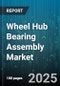 Wheel Hub Bearing Assembly Market by Vehicle Type (Heavy Commercial Vehicle, Light Commercial Vehicle, Off-Highway Vehicle), Product Type (Non-Unitized, Unitized), Sales Channel, End Use, Distribution Channel - Global Forecast 2025-2030 - Product Thumbnail Image