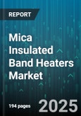 Mica Insulated Band Heaters Market by Application (Blow Molding, Extrusion, Forming), End Use Industry (Automotive, Food and Beverage, Medical), Heater Type, Watt Density, Voltage Rating, Distribution Channel - Global Forecast 2025-2030- Product Image
