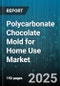 Polycarbonate Chocolate Mold for Home Use Market by Sales Channel (Department Stores, Online Retail, Specialty Stores), Product Type (Custom Mold, Decorative Mold, Standard Mold), Price Range, Shape, End User - Global Forecast 2025-2030 - Product Thumbnail Image