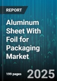 Aluminum Sheet With Foil for Packaging Market by End Use Industry (Chemical Packaging, Cosmetic Packaging, Electronics Packaging), Packaging Format (Containers, Lidding Foil, Pouches), Thickness, Material Type - Global Forecast 2025-2030- Product Image