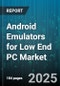 Android Emulators for Low End PC Market by License Model (Free, Freemium, One Time Purchase), Emulation Technology (Dynamic Translation, Hybrid, Virtualization), End User, Deployment Mode, Distribution Channel - Global Forecast 2025-2030 - Product Thumbnail Image
