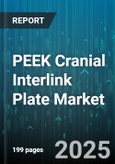 PEEK Cranial Interlink Plate Market by Product Type (Custom Implant, Mesh, Modular Interlink Plate), Application (Congenital Defects, Cranioplasty, Traumatic Brain Injury Repair), End Use, Distribution Channel - Global Forecast 2025-2030- Product Image