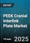 PEEK Cranial Interlink Plate Market by Product Type (Custom Implant, Mesh, Modular Interlink Plate), Application (Congenital Defects, Cranioplasty, Traumatic Brain Injury Repair), End Use, Distribution Channel - Global Forecast 2025-2030 - Product Image