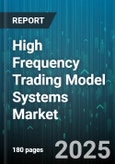 High Frequency Trading Model Systems Market by Application (Commodities, Equities, Fixed Income), End User (Banks & Brokerages, Hedge Funds, Market Makers), Execution Type, Component, Latency, Deployment Model - Global Forecast 2025-2030- Product Image