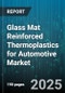 Glass Mat Reinforced Thermoplastics for Automotive Market by Polymer Type (Polyamide, Polyester, Polypropylene), Fiber Type (Carbon Fiber, Glass Fiber, Natural Fiber), End Use, Application, Form, Sales Channel - Global Forecast 2025-2030 - Product Thumbnail Image