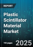 Plastic Scintillator Material Market by Material Type (Polystyrene, Polyvinyl Toluene), Manufacturing Process (Casting, Extrusion, Injection Molding), Shape, Application, End-user Industry, Distribution Channel - Global Forecast 2025-2030- Product Image
