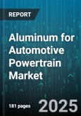 Aluminum for Automotive Powertrain Market by Product Form (Castings, Extruded Profiles, Forgings), Application (Cylinder Heads, Engine Blocks, Pistons), Alloy Type, Manufacturing Process, Vehicle Type, End User - Global Forecast 2025-2030- Product Image