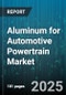 Aluminum for Automotive Powertrain Market by Product Form (Castings, Extruded Profiles, Forgings), Application (Cylinder Heads, Engine Blocks, Pistons), Alloy Type, Manufacturing Process, Vehicle Type, End User - Global Forecast 2025-2030 - Product Thumbnail Image