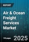 Air & Ocean Freight Services Market by Mode (Air Freight, Ocean Freight), Service Type (Door to Door, Door to Port, Port to Port), Container Type, Contract Type, Customer Type, Product Type, Value Added Service - Global Forecast 2025-2030 - Product Thumbnail Image