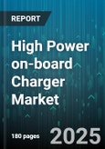 High Power on-board Charger Market by Propulsion (Battery Electric Vehicles, Plug-In Hybrid Electric Vehicles), Vehicle Class (Commercial Vehicle, Passenger Vehicle), Power Output, Connector Type, Sales Channel - Global Forecast 2025-2030- Product Image