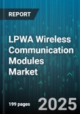 LPWA Wireless Communication Modules Market by Technology Type (Lora, Lte M, Nb Iot), Application (Asset Tracking, Consumer Electronics, Environmental Monitoring), End User, Deployment, Module Type, Power Source - Global Forecast 2025-2030- Product Image