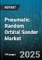 Pneumatic Random Orbital Sander Market by End Use (Aerospace, Appliances, Automotive), Orbital Diameter (3 Millimeter, 5 Millimeter, 8 Millimeter), Distribution Channel, Application, Speed, Drive Type - Global Forecast 2025-2030 - Product Image
