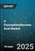 4-Fluorophenylboronic Acid Market by Application (Agrochemicals, Cosmetics, Material Science), Product Form (Granules, Powder, Solution), End User, Distribution Channel, Purity Grade - Global Forecast 2025-2030- Product Image