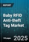 Baby RFID Anti-theft Tag Market by Technology (Active RFID, Passive RFID), Frequency (High Frequency, Low Frequency, Ultra-High Frequency), Application, Distribution Channel, End User - Global Forecast 2025-2030 - Product Thumbnail Image