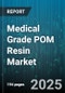 Medical Grade POM Resin Market by Manufacturing Process (Blow Molding, Compression Molding, Extrusion), Application (Implantable Devices, Non Implantable Devices), Type, Form, End Use - Global Forecast 2025-2030 - Product Image