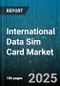 International Data Sim Card Market by Plan Type (Postpaid, Prepaid), End User (Consumer, Enterprise), Network Technology, Application, Distribution Channel, Data Allowance, Price Tier - Global Forecast 2025-2030 - Product Thumbnail Image