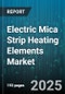 Electric Mica Strip Heating Elements Market by End Use Industry, Application, Product Type, Power Rating, Voltage Rating, Installation Type, Temperature Range, Channel, Material Grade - Global Forecast 2025-2030 - Product Thumbnail Image