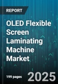 OLED Flexible Screen Laminating Machine Market by Application (Automotive Displays, Smartphone, Tablet), Technology (Amoled, Pm oled), Lamination Type, Equipment Type, End Use Industry - Global Forecast 2025-2030- Product Image