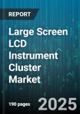 Large Screen LCD Instrument Cluster Market by Vehicle Type (Commercial Vehicle, Passenger Car), Display Technology (OLED, TFT LCD), Screen Size, Application, Touch Technology, End User - Global Forecast 2025-2030- Product Image