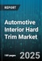 Automotive Interior Hard Trim Market by End Use (Aftermarket, Oem), Manufacturing Process (Compression Molding, Extrusion, Injection Molding), Vehicle Type, Material Type, Component Type - Global Forecast 2025-2030 - Product Image
