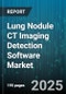 Lung Nodule CT Imaging Detection Software Market by Components (Hardware, Services, Software), Applications (Diagnosis, Monitoring, Screening), End Users, Technology Type, Deployment Mode - Global Forecast 2025-2030 - Product Image