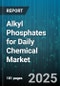 Alkyl Phosphates for Daily Chemical Market by Type (Dialkyl Phosphate, Monoalkyl Phosphate, Trialkyl Phosphate), Application (Detergents, Industrial Cleaners, Personal Care), Form, End Use - Global Forecast 2025-2030 - Product Thumbnail Image