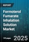 Formoterol Fumarate Inhalation Solution Market by Indication (Asthma, COPD), End User (Hospital, Retail Pharmacy), Distribution Channel, Dosage Strength, Patient Age Group, Formulation Type - Global Forecast 2025-2030 - Product Image