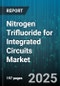 Nitrogen Trifluoride for Integrated Circuits Market by Application (Chamber Cleaning, Etching), Grade (Electronic Grade, Industrial Grade), Purity, End User, Packaging Type, Distribution Channel - Global Forecast 2025-2030 - Product Image