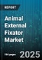 Animal External Fixator Market by Product Type (Clamp Fixator, Hybrid Fixator, Monolateral Fixator), Animal Type (Companion Animal, Equine, Livestock), Application, End User, Distribution Channel - Global Forecast 2025-2030 - Product Thumbnail Image