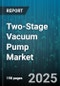 Two-Stage Vacuum Pump Market by Pumping Principle (Dry Screw, Dry Scroll, Liquid Ring), End User Industry (Automotive, Chemical, Electronics Manufacturing), Application, Flow Rate, Ultimate Vacuum - Global Forecast 2025-2030 - Product Image