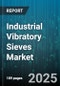 Industrial Vibratory Sieves Market by End Use Industry (Chemical, Food Processing, Mining), Type (Banana Screener, Drum Screen, Gyratory Separator), Material, Mesh Size, Automation Level, Mobility - Global Forecast 2025-2030 - Product Thumbnail Image
