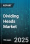 Dividing Heads Market - Global Forecast 2025-2030 - Product Thumbnail Image