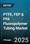 PTFE, FEP & PFA Fluoropolymer Tubing Market by Polymer Type (FEP, PFA, PTFE), End Use Industry (Aerospace, Automotive, Chemical Processing), Application, Distribution Channel, Manufacturing Process - Global Forecast 2025-2030 - Product Thumbnail Image