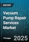 Vacuum Pump Repair Services Market by Pump Type (Centrifugal, Diaphragm, Dry Pump), Service Type (Corrective Repair, Emergency Services, Parts Replacement & Overhauling), End User Industry, Channel - Global Forecast 2025-2030 - Product Thumbnail Image