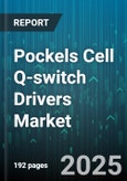 Pockels Cell Q-switch Drivers Market - Global Forecast 2025-2030- Product Image
