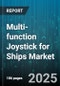 Multi-function Joystick for Ships Market by End User (Cruise Ships, Merchant Ships, Naval Ships), Application (Crane Operation, Dynamic Positioning, ROV Operation), Technology, Distribution Channel - Global Forecast 2025-2030 - Product Thumbnail Image